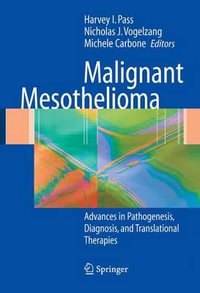 Malignant Mesothelioma : Pathogenesis, Diagnosis, and Translational Therapies - Harvey I. Pass