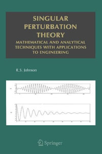 Singular Perturbation Theory : Mathematical and Analytical Techniques with Applications to Engineering - R.S. Johnson