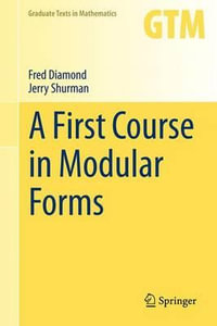 A First Course in Modular Forms : Graduate Texts in Mathematics - Fred Diamond