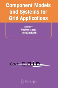 Component Models and Systems for Grid Applications : Proceedings of the Workshop on Component Models and Systems for Grid Applications held June 26, 2004 in Saint Malo, France. - Vladimir Getov