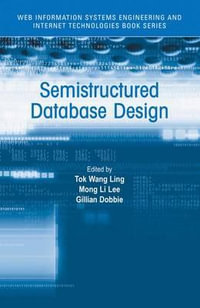 Semistructured Database Design : WEB INFORMATION SYSTEMS ENGINEERING AND INTERNET TECHNOLOGIES - Tok Wang Ling