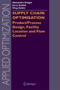 Supply Chain Optimisation : Product/Process Design, Facility Location and Flow Control - Alexandre Dolgui