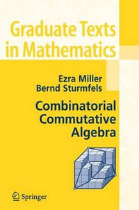 Combinatorial Commutative Algebra : graduate Texts in Mathematics - Ezra Miller