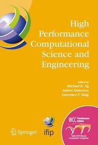 High Performance Computational Science and Engineering : IFIP TC5 Workshop on High Performance Computational Science and Engineering (HPCSE), World Computer Congress, August 22-27, 2004, Toulouse, France - Michael K. Ng