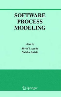 Software Process Modeling : INTERNATIONAL SERIES IN SOFTWARE ENGINEERING - Silvia T. Acuna