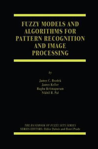 Fuzzy Models and Algorithms for Pattern Recognition and Image Processing : HANDBOOKS OF FUZZY SETS SERIES - James C. Bezdek