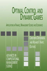 Optimal Control and Dynamic Games : Applications in Finance, Management Science and Economics - Richard F. Hartl