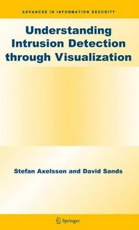 Understanding Intrusion Detection Through Visualization : Advances in Information Security - Stefan Axelsson