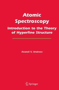 Atomic Spectroscopy : Introduction to the Theory of Hyperfine Structure - Anatoli V. Andreev
