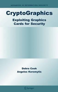 Cryptographics : Exploiting Graphics Cards for Security - Debra Cook