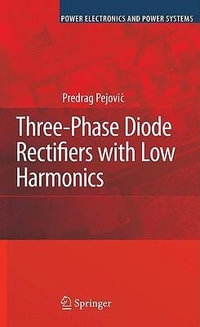 Three-Phase Diode Rectifiers with Low Harmonics : Current Injection Methods - Predrag Pejovic