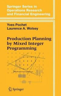 Production Planning by Mixed Integer Programming : Springer Series in Operations Research And Financial Engineering - Yves Pochet