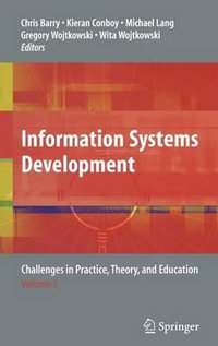Information Systems Development : Challenges in Practice, Theory, and Education Volume 1 - Chris Barry