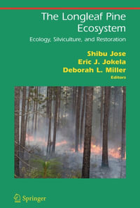 The Longleaf Pine Ecosystem : Ecology, Silviculture, and Restoration - Shibu Jose