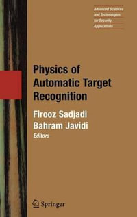 Physics of Automatic Target Recognition : Advanced Sciences and Technologies for Security Applications - Firooz Sadjadi