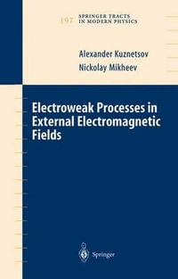 Electroweak Processes in External Electromagnetic Fields : SPRINGER TRACTS IN MODERN PHYSICS - Alexander Kuznetsov