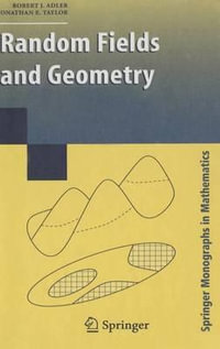 Random Fields and Geometry : Springer Monographs in Mathematics - R. J. Adler