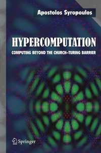 Hypercomputation : Computing Beyond the Church-Turing Barrier - Apostolos Syropoulos