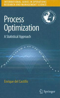 Process Optimization : A Statistical Approach : A Statistical Approach - Enrique del Castillo
