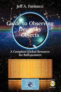 Guide to Observing Deep-Sky Objects : A Complete Global Resource for Astronomers - Jeff Farinacci