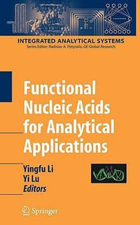 Functional Nucleic Acids for Analytical Applications : Integrated Microanalytical Systems - Yingfu Li