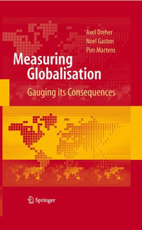 Measuring Globalisation : Gauging Its Consequences - Axel Dreher