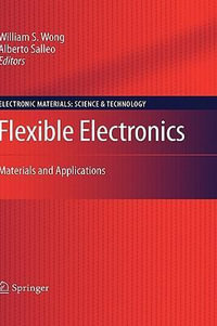 Flexible Electronics : Materials and Applications - William S. Wong