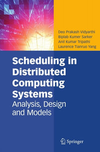 Scheduling in Distributed Computing Systems : Analysis, Design and Models - Deo Prakash Vidyarthi