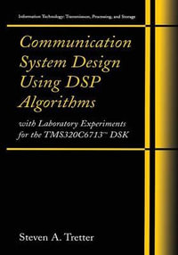 Communication System Design Using DSP Algorithms : With Laboratory Experiments for the TMS320C6713â¢ DSK - Steven A. Tretter
