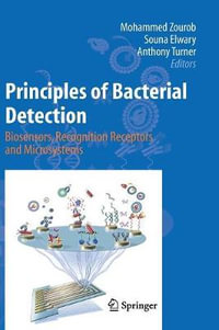 Principles of Bacterial Detection Biosensors, Recognition Receptors and Microsystems - Mohammed Zourob