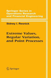 Extreme Values, Regular Variation and Point Processes : Springer Series in Operations Research and Financial Engineering - Sidney I. Resnick