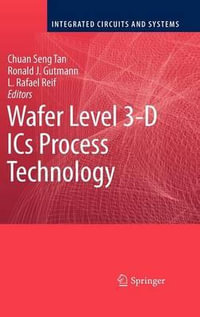 Wafer Level 3-D ICS Process Technology : Integrated Circuits and Systems - Chuan Seng Tan