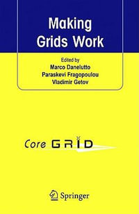 Making Grids Work : Proceedings of the CoreGRID Workshop on Programming Models Grid and P2P System Architecture Grid Systems, Tools and Environments 12-13 June 2007, Heraklion, Crete, Greece - Marco Danelutto