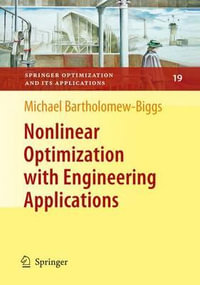 Nonlinear Optimization with Engineering Applications : Springer Optimization and Its Applications - Michael Bartholomew-Biggs