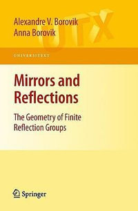 Mirrors and Reflections : The Geometry of Finite Reflection Groups - Alexandre V. Borovik