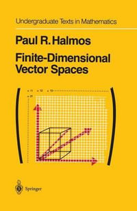 Finite-Dimensional Vector Spaces : Undergraduate Texts in Mathematics - P.R. Halmos