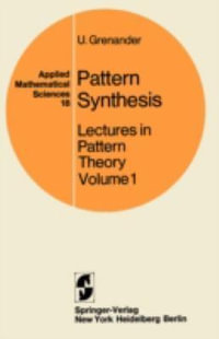 Pattern Synthesis : Lectures in Pattern Theory - Ulf Grenander
