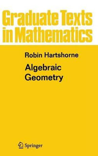 Algebraic Geometry : Graduate Texts in Mathematics - Robin Hartshorne