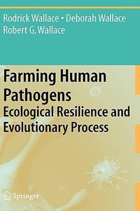 Farming Human Pathogens : Ecological Resilience and Evolutionary Process - Rodrick Wallace