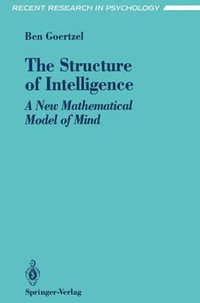 The Structure of Intelligence : A New Mathematical Model of Mind - Ben Goertzel