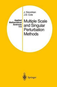 Multiple Scale and Singular Perturbation Methods : APPLIED MATHEMATICAL SCIENCES - J. Kevorkian