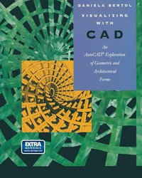 Visualizing with CAD : An Auto CAD Exploration of Geometric and Architectural Forms - Daniela Bertol