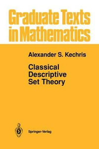 Classical Descriptive Set Theory : Graduate Texts in Mathematics - Alexander Kechris