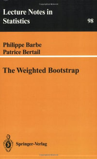 The Weighted Bootstrap : LECTURE NOTES IN STATISTICS - Philippe Barbe