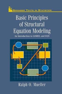 Basic Principles of Structural Equation Modeling : An Introduction to LISREL and EQS - Ralph O. Mueller
