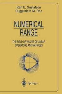 Numerical Range : The Field of Values of Linear Operators and Matrices - Karl E. Gustafson