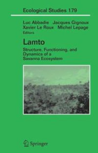 Lamto : Structure, Functioning, and Dynamics of a Savanna Ecosystem - Luc Abbadie