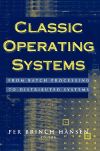 Classic Operating Systems : From Batch Processing to Distributed Systems - Per Brinch Hansen