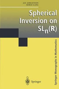 Spherical Inversion on SLn(R) : Springer Monographs in Mathematics - Jay Jorgenson