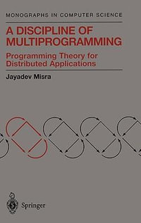 A Discipline of Multiprogramming : Programming Theory for Distributed Applications - Jayadev Misra